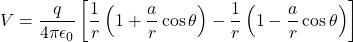 \[V = \frac{q}{4\pi\epsilon_0}\left[ \frac{1}{r}\left(1 + \frac{a}{r}\cos\theta\right) - \frac{1}{r}\left(1 - \frac{a}{r}\cos\theta\right) \right]\]
