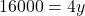 16000 = 4y