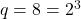 q=8=2^3