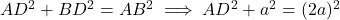 AD^2 + BD^2 = AB^2 \implies AD^2 + a^2 = (2a)^2
