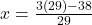 x = \frac{3(29) - 38}{29}