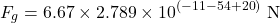 \[F_g = 6.67 \times 2.789 \times 10^{(-11-54+20)} \text{ N}\]