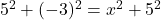 5^2 + (-3)^2 = x^2 + 5^2