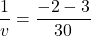 \[\frac{1}{v} = \frac{-2 - 3}{30}\]