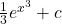 \frac{1}{3}e^{x^3} + c