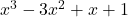 x^3 - 3x^2 + x + 1