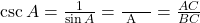 \csc A = \frac{1}{\sin A} = \frac{\text{कर्ण}}{\text{कोण A की सम्मुख भुजा}} = \frac{AC}{BC}