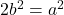 2b^2 = a^2