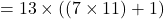 = 13 \times ( (7 \times 11) + 1 )