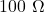 100\ \Omega
