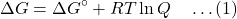 \[\Delta G = \Delta G^\circ + RT \ln Q \quad \dots (1)\]