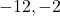 -12, -2