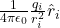 \frac{1}{4\pi\epsilon_0} \frac{q_i}{r_i^2} \hat{r}_i