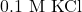 0.1 \text{ M KCl}
