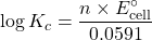 \[\log K_c = \frac{n \times E^\circ_{\text{cell}}}{0.0591}\]