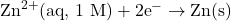 Rendered by QuickLaTeX.com \text{Zn}^{2+}\text{(aq, 1 M)} + 2\text{e}^- \rightarrow \text{Zn(s)}
