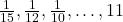 \frac{1}{15}, \frac{1}{12}, \frac{1}{10}, \dots, 11