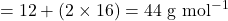 = 12 + (2 \times 16) = 44 \text{ g mol}^{-1}