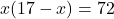 x(17 - x) = 72