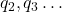 q_2, q_3 \dots