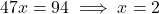 47x = 94 \implies x = 2