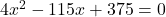 4x^2 - 115x + 375 = 0
