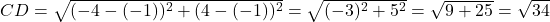 CD = \sqrt{(-4 - (-1))^2 + (4 - (-1))^2} = \sqrt{(-3)^2 + 5^2} = \sqrt{9+25} = \sqrt{34}