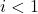 i < 1