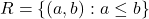 R = \{(a,b): a \leq b\}