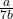 \frac{a}{7b}