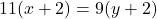 11(x + 2) = 9(y + 2)