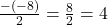 \frac{-(-8)}{2} = \frac{8}{2} = 4