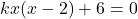 kx(x-2)+6=0