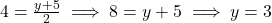 4 = \frac{y+5}{2} \implies 8 = y + 5 \implies y = 3