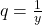 q = \frac{1}{y}