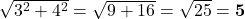 \sqrt{3^2 + 4^2} = \sqrt{9 + 16} = \sqrt{25} = \mathbf{5}