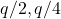 q/2, q/4