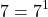 \[7 = 7^1\]