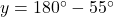 y = 180^\circ - 55^\circ