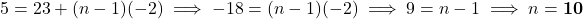 5 = 23 + (n - 1)(-2) \implies -18 = (n - 1)(-2) \implies 9 = n - 1 \implies n = \mathbf{10}