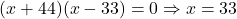 (x+44)(x-33) = 0 \Rightarrow x = 33