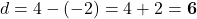 d = 4 - (-2) = 4 + 2 = \mathbf{6}