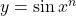 y = \sin x^n