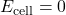 E_{\text{cell}} = 0