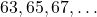 63, 65, 67, \dots