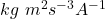 kg~m^{2}s^{-3}A^{-1}
