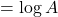 = \log A