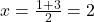 x = \frac{1+3}{2} = 2