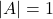 |A| = 1