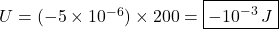 U=(-5\times10^{-6})\times200=\boxed{-10^{-3}\,J}